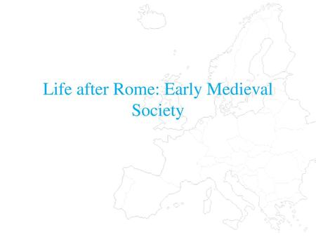 Life after Rome: Early Medieval Society