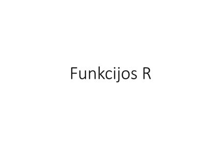 Funkcijos R.