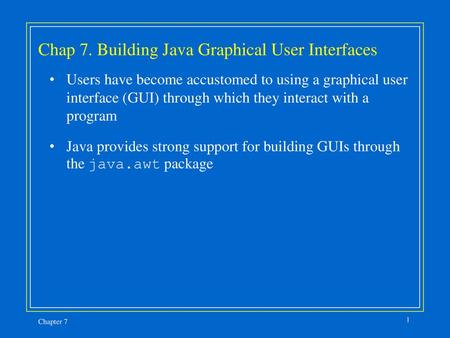 Chap 7. Building Java Graphical User Interfaces