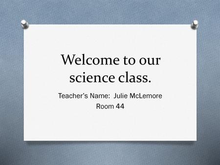 Welcome to our science class.