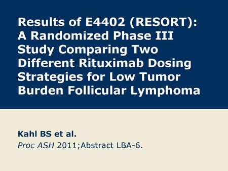 Kahl BS et al. Proc ASH 2011;Abstract LBA-6.