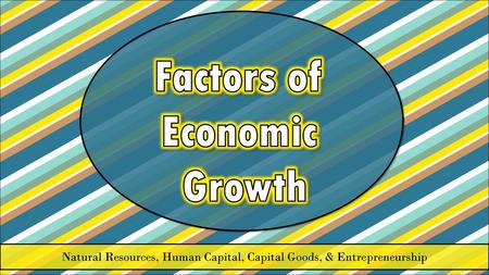 Natural Resources, Human Capital, Capital Goods, & Entrepreneurship