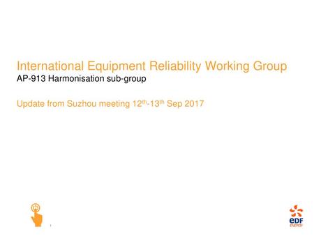 International Equipment Reliability Working Group AP-913 Harmonisation sub-group Update from Suzhou meeting 12th-13th Sep 2017.