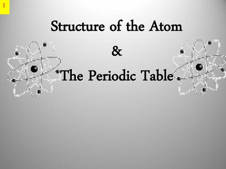 Structure of the Atom & The Periodic Table.