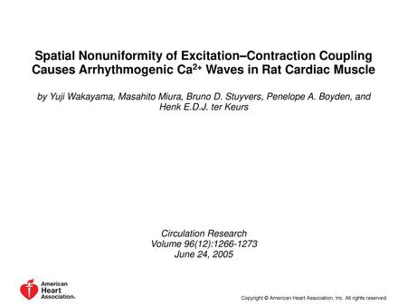 Spatial Nonuniformity of Excitation–Contraction Coupling Causes Arrhythmogenic Ca2+ Waves in Rat Cardiac Muscle by Yuji Wakayama, Masahito Miura, Bruno.