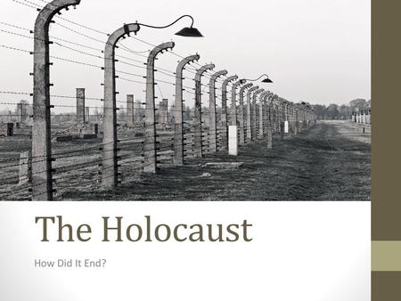 The Holocaust How Did It End?.