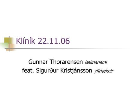 Gunnar Thorarensen læknanemi feat. Sigurður Kristjánsson yfirlæknir