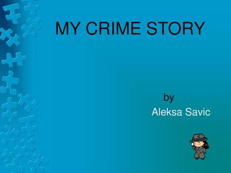 MY CRIME STORY by Aleksa Savic.