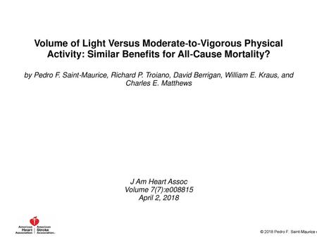 Volume of Light Versus Moderate‐to‐Vigorous Physical Activity: Similar Benefits for All‐Cause Mortality? by Pedro F. Saint‐Maurice, Richard P. Troiano,