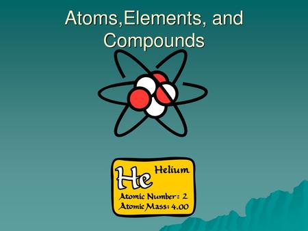 Atoms,Elements, and Compounds