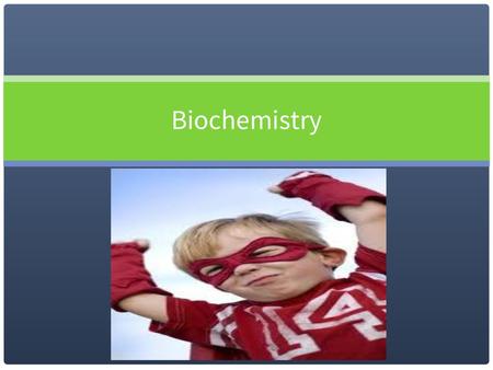 Biochemistry.