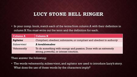 Lucy Stone Bell Ringer In your comp. book, match each of the terms from column A with their definition in column B. You must write out the term and the.