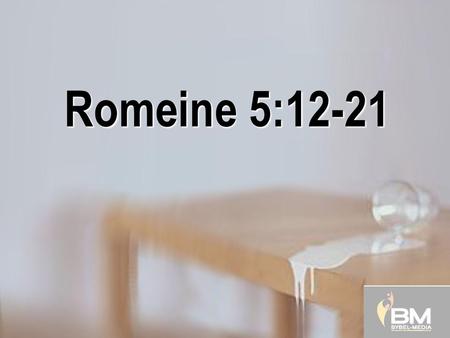 Romeine 5:12-21 NB! Ons kies vir vers 12-21( 12-19 sonder 20, 21 is onvolledig) 12 Verder nog dít: Deur een mens het die sonde in die wêreld gekom en.