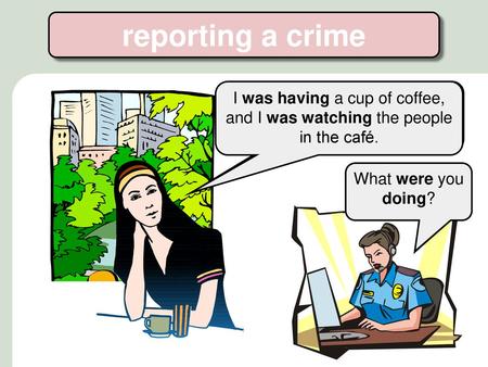 Reporting a crime I was having a cup of coffee, and I was watching the people in the café. It was about ten in the morning, and I was sitting in Maxi’s.