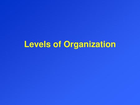 Levels of Organization