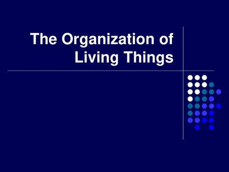 The Organization of Living Things