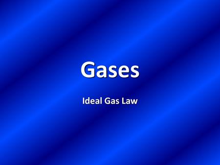 Gases Ideal Gas Law.