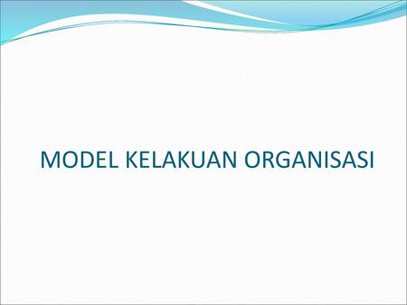 MODEL KELAKUAN ORGANISASI