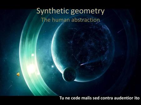 Synthetic geometry The human abstraction