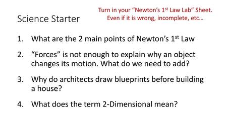 Science Starter What are the 2 main points of Newton’s 1st Law