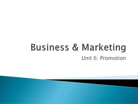 Business & Marketing Unit 6: Promotion.