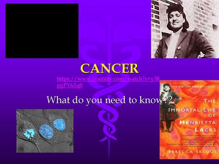 CANCER What do you need to know??