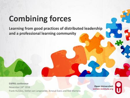 Combining forces Learning from good practices of distributed leadership and a professional learning community EAPRIL conference November 24th 2016 Frank.