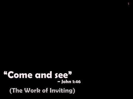 “Come and see” ~ John 1:46 (The Work of Inviting).