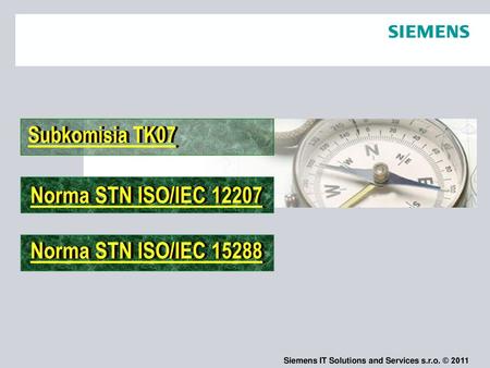 Norma STN ISO/IEC 15288 Norma STN ISO/IEC 12207 Subkomisia TK07.