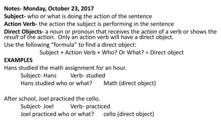 Subject + Action Verb + Who? Or What? = Direct object