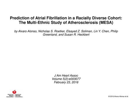 Prediction of Atrial Fibrillation in a Racially Diverse Cohort: The Multi‐Ethnic Study of Atherosclerosis (MESA)‏ by Alvaro Alonso, Nicholas S. Roetker,