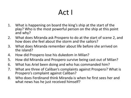 Act I What is happening on board the king’s ship at the start of the play? Who is the most powerful person on the ship at this point and why? What does.