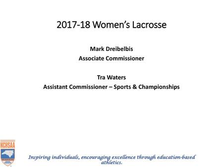 2017-18 Women’s Lacrosse Mark Dreibelbis Associate Commissioner Tra Waters Assistant Commissioner – Sports & Championships.