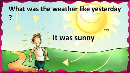 What was the weather like yesterday ?