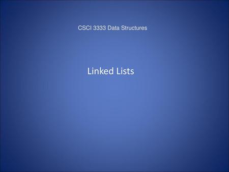 CSCI 3333 Data Structures Linked Lists.