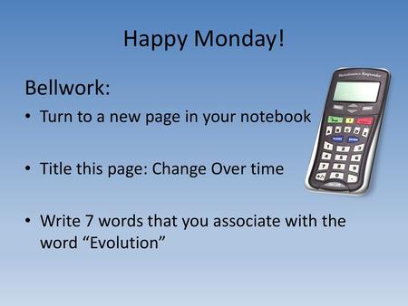 Happy Monday! Bellwork: Turn to a new page in your notebook