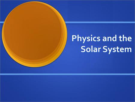 Physics and the Solar System