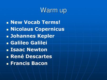 Warm up New Vocab Terms! Nicolaus Copernicus Johannes Kepler