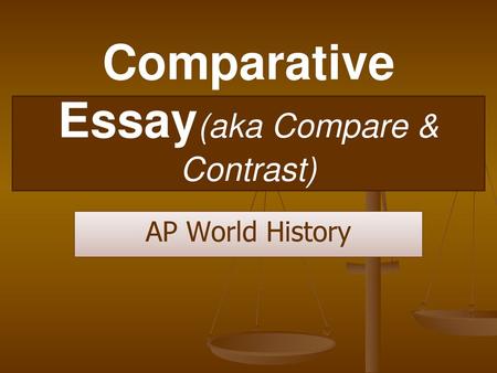 Comparative Essay(aka Compare & Contrast)