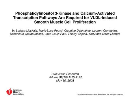 Phosphatidylinositol 3-Kinase and Calcium-Activated Transcription Pathways Are Required for VLDL-Induced Smooth Muscle Cell Proliferation by Larissa Lipskaia,