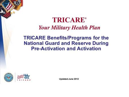 TRICARE YOUR MILITARY HEALTH PLAN TRICARE Programs/Benefits for the National Guard and Reserve During Pre-Activation and Activation ATTENTION PRESENTER: