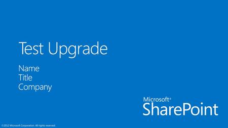 Test Upgrade Name Title Company 9/18/2018 Microsoft SharePoint