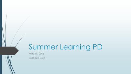 Summer Learning PD May 19, 2016 Ciociaro Club.