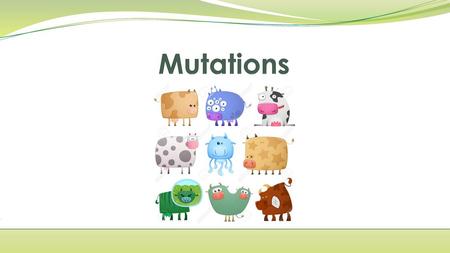 Mutations.