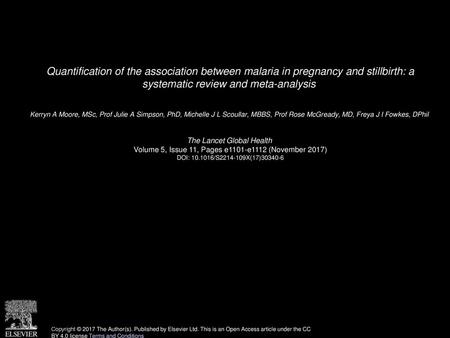 Quantification of the association between malaria in pregnancy and stillbirth: a systematic review and meta-analysis  Kerryn A Moore, MSc, Prof Julie.