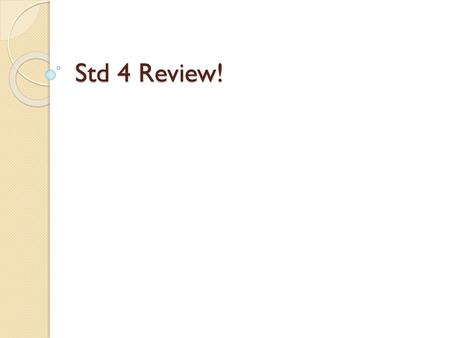 Std 4 Review!.