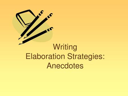 Writing Elaboration Strategies: Anecdotes