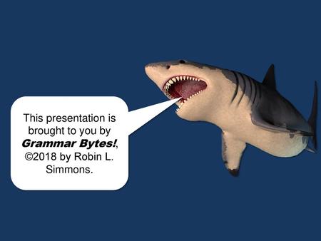 This presentation is brought to you by Grammar Bytes