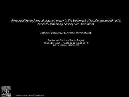 Preoperative endorectal brachytherapy in the treatment of locally advanced rectal cancer: Rethinking neoadjuvant treatment  Matthew C. Biagioli, MD, MS,