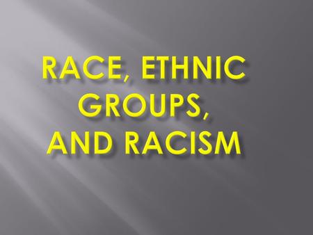 Race, Ethnic Groups, and Racism